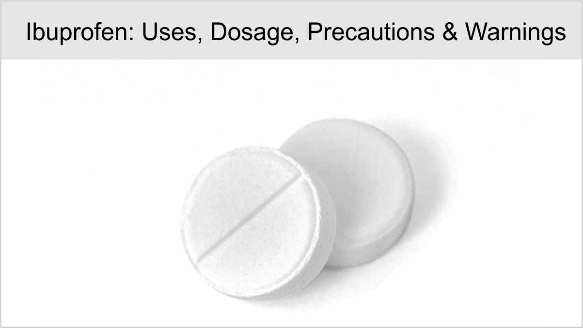 Ibuprofen: Uses, Dosage, Precautions & Warnings