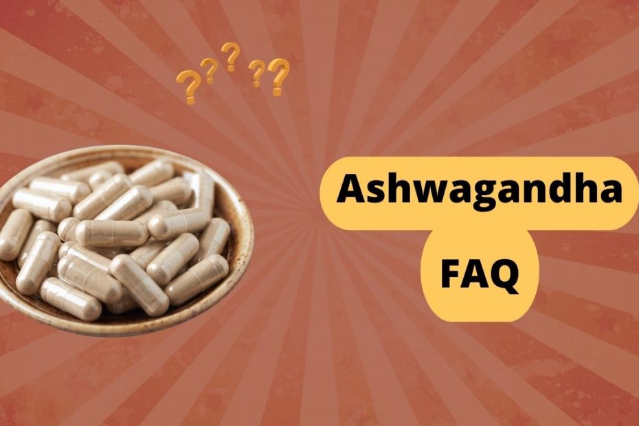 Ashwagandha Pills - Frequently Asked Questions