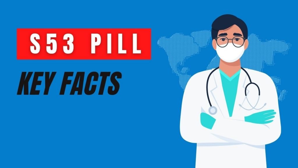 s53 pill key facts