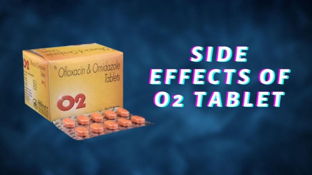 Side Effects of O2 Tablet