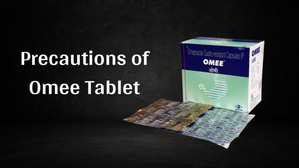 Precautions of Omee Tablet