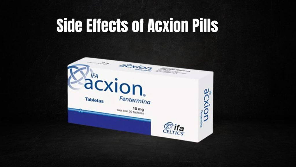 Side Effects of Acxion Pills
