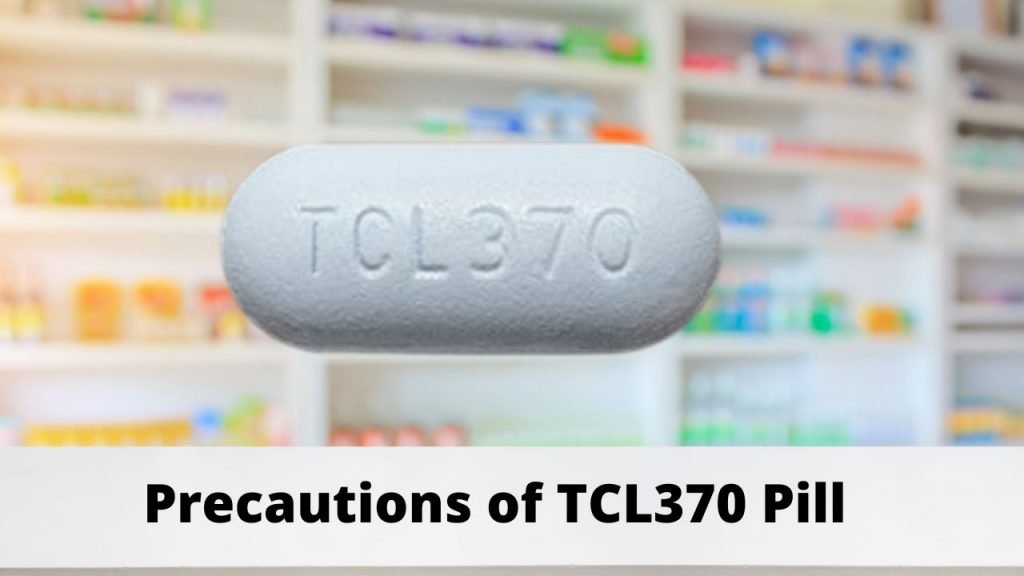 Precautions of TCL370 Pill